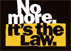 No More It's The Law